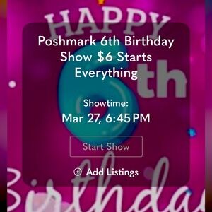 March 27th at 6:45 pm - Poshmark Sixth Birthday Show -Everything $6 -let’s party